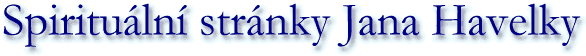 Spirituální stránky Jana Havelky